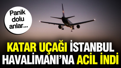 Katar uçağı İstanbul Havalimanı’na acil indi: Gökyüzünde panik dolu anlar