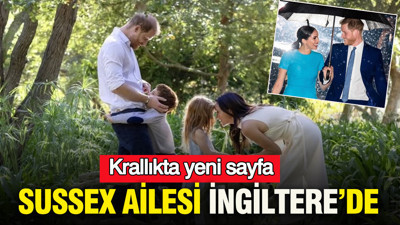 Krallıkta yeni sayfa: Sussex ailesi İngiltere’de