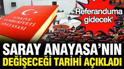 Saray Anayasa değişikliğinin tarihini açıkladı: Referanduma gidecek
