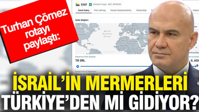 Turhan Çömez rotayı paylaştı: İsrail'in mermerleri Türkiye'den mi gidiyor?