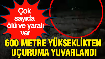 600 metre yükseklikten uçuruma yuvarlandı: Çok sayıda ölü ve yaralı var