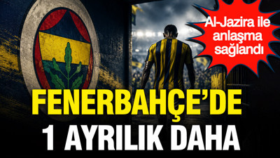 Fenerbahçe’de 1 ayrılık daha: Al-Jazira ile anlaşma sağlandı