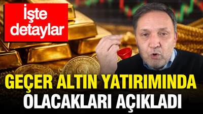 Selçuk Geçer altın yatırımında olacakları açıkladı: Yeni rekorlar bekleniyor