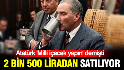Atatürk 'Milli içecek yapın' demişti: 2 bin 500 liradan satılıyor