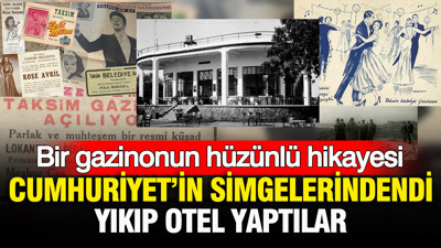 Bir gazinonun hüzünlü hikayesi: Cumhuriyet’in simgelerindendi, yıkıp otel yaptılar
