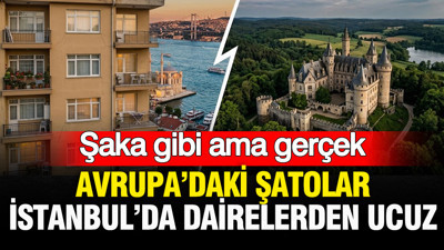 Şaka gibi ama gerçek: Avrupa’daki şatolar, İstanbul’da dairelerden ucuz