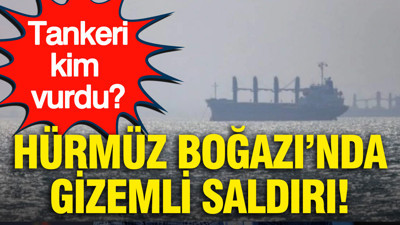 Hürmüz Boğazı'nda gizemli saldırı: Tankeri kim vurdu?