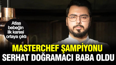 MasterChef şampiyonu Serhat Doğramacı baba oldu: Atlas bebeğin 10 gün sonra ilk karesi ortaya çıktı