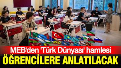 MEB'den 'Türk Dünyası' hamlesi: Öğrencilere tek tek anlatılacak