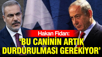 Hakan Fidan: Bu caninin artık durdurulması gerekiyor