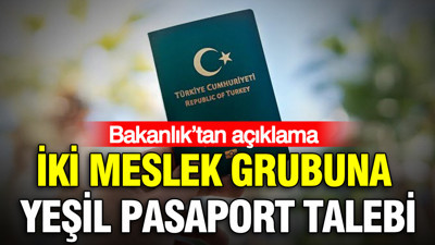 İki meslek grubuna yeşil pasaport talebi: Bakanlık’tan açıklama