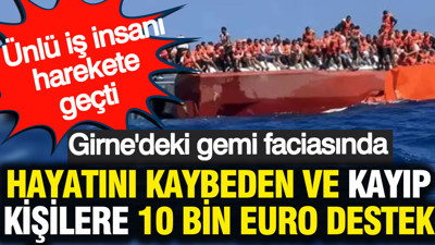 Kıbrıs'taki gemi faciasında hayatını kaybeden ve kayıp kişilere 10 bin Euro destek