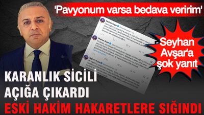 Seyhan Avşar eski hakimin gündem olma isyanına yanıt verdi: Parayı verenin düdüğünü Sidar Demiroğlu çaldırdı