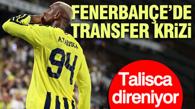 Fenerbahçe’de transfer krizi: Talisca direniyor