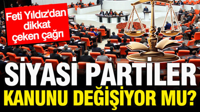Siyasi Partiler Kanunu değiştiriliyor mu? Feti Yıldız'dan çağrı