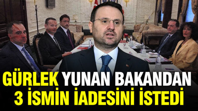Akın Gürlek, Yunan bakandan 3 ismin iadesini istedi