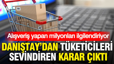 Alışveriş yapan herkesi ilgilendiriyor: Danıştay’dan tüketicileri sevindiren karar