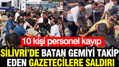 Silivri'de batan gemiyi takip eden gazetecilere saldırı: 10 personel kayıp