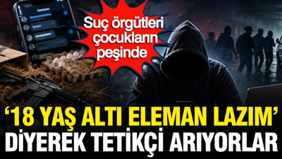 Suç örgütleri çocukların peşinde: '18 yaş altında eleman lazım' diyerek tetikçi arıyorlar