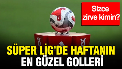 Süper Lig’de haftanın en güzel golleri: Sizce zirve kimin?
