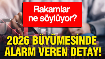 2026 büyümesinde alarm veren detay: Rakamlar ne söylüyor?