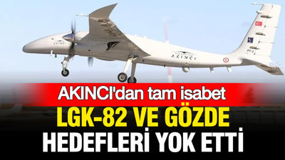 AKINCI'dan tam isabet: LGK-82 ve GÖZDE, hedefleri yok etti