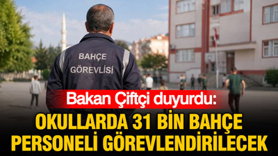 Bakan Çiftçi duyurdu: "Okullarda 31 bin bahçe personeli görevlendirilecek"