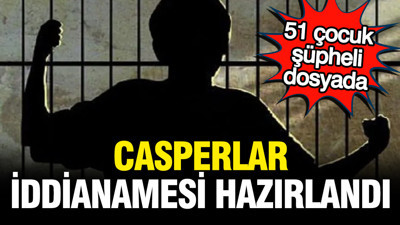 Casperlar iddianamesi tamamlandı
