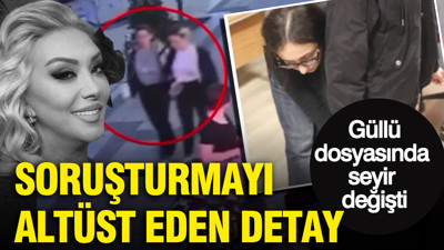 Güllü dosyasında seyir değişti: Soruşturmayı altüst eden detay