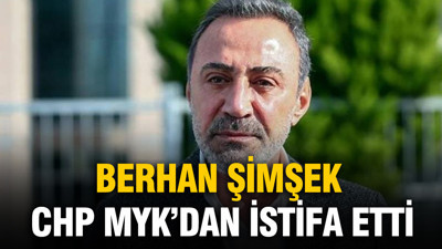Berhan Şimşek CHP'den istifa etti