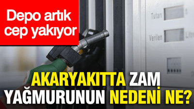 Depo artık cep yakıyor... Akaryakıtta zam yağmurunun nedeni ne?