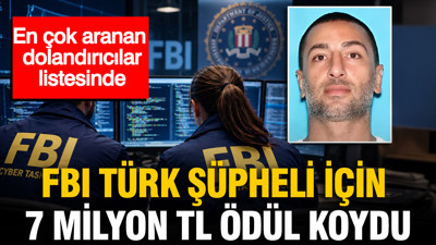 FBI Türk şüpheli için 7 milyon TL ödül koydu: En Çok Aranan Dolandırıcılar listesinde