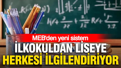 İlkokuldan liseye herkesi ilgilendiriyor: MEB’den yeni sistem