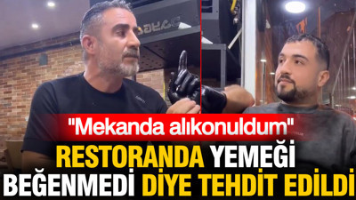 Restoranda yemeği beğenmedi diye tehdit edildi: Mekanda alıkonuldum
