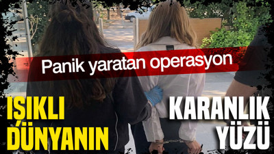 Ankara’da panik yaratan operasyon: Işıklı dünyanın karanlık yüzü