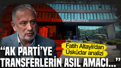 Fatih Altaylı'dan Üsküdar analizi: AK Parti'ye transferlerin amacı...