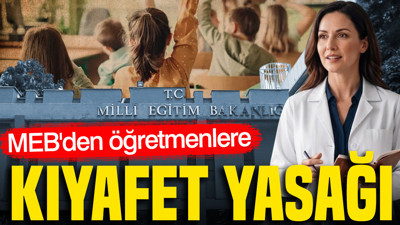 MEB'den öğretmenlere kıyafet yasağı