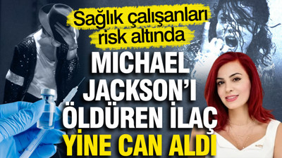 Michael Jackson'ı öldüren ilaç yine can aldı: Sağlık çalışanları risk altında