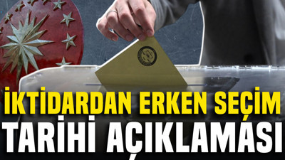 İktidardan erken seçim tarihi açıklaması