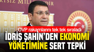 OVP rakamlarını tek tek sıraladı: İdris Şahin’den ekonomi yönetimine sert tepki
