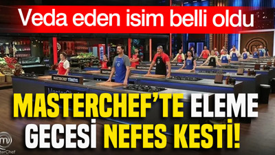 MasterChef’te eleme gecesi nefes kesti: Yarışmaya veda eden isim belli oldu