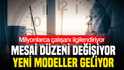 Milyonlarca çalışanı ilgilendiriyor: Mesai düzeni değişiyor, yeni modeller geliyor
