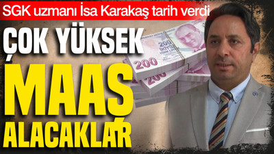 SGK uzmanı İsa Karakaş tarih verdi: Daha yüksek maaş alacaklar