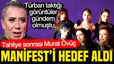 Tahliye sonrası Murat Övüç Manifest’i hedef aldı