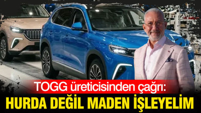 TOGG üreticisinden çağrı: Hurda değil maden işleyelim