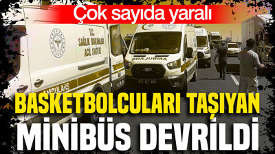 Basketbolcuları taşıyan minibüs devrildi: Çok sayıda öğrenci yaralandı