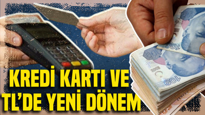 Kredi kartı ve Türk Lirasında yeni dönem: Milyonları ilgilendiriyor