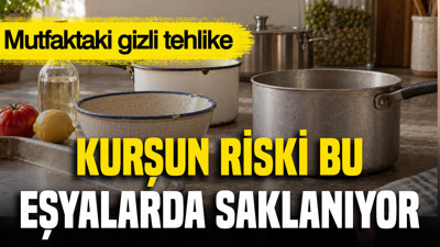 Mutfaktaki gizli tehlike: Kurşun riski bu eşyalarda saklanıyor