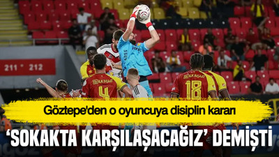 “Sokakta karşılaşacağız” demişti: Göztepe'den o oyuncuya disiplin kararı