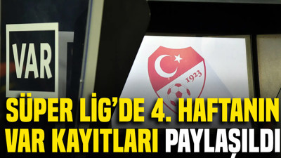 Süper Lig'de 4. haftanın VAR kayıtları paylaşıldı